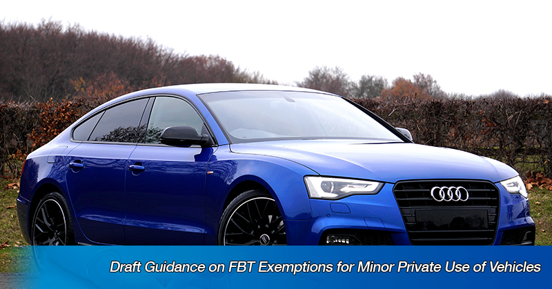 Draft Guidance on FBT Exemptions for Minor Private Use of Vehicles